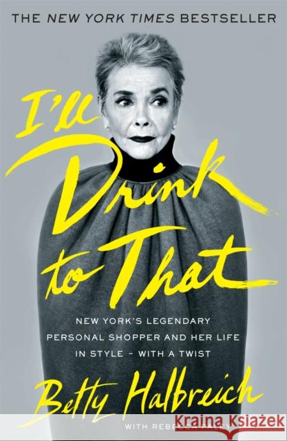 I'll Drink to That: New York's Legendary Personal Shopper and Her Life in Style - With a Twist