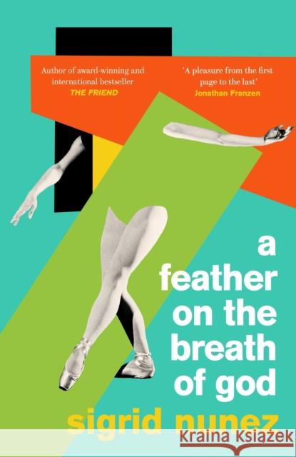 A Feather on the Breath of God: from the National Book Award-winning and bestselling author of THE FRIEND, with an introduction by Susan Choi