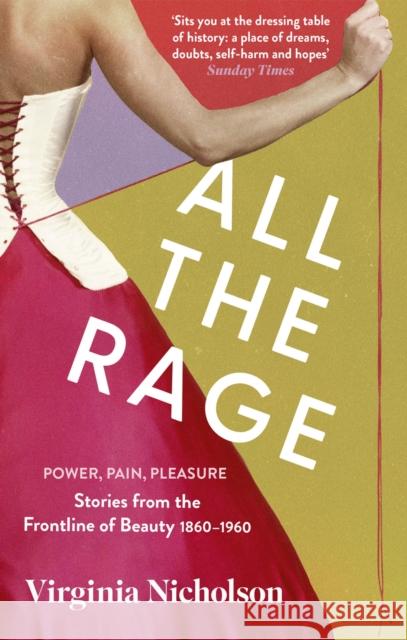 All the Rage: Power, Pain, Pleasure: Stories from the Frontline of Beauty 1860-1960