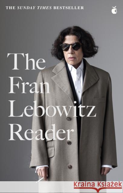 The Fran Lebowitz Reader: The Sunday Times Bestseller