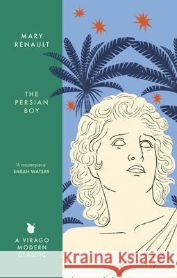 The Persian Boy: A Novel of Alexander the Great: A Virago Modern Classic