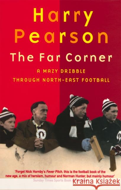 The Far Corner: A Mazy Dribble Through North-East Football