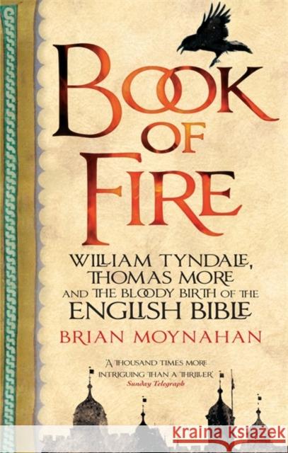 Book Of Fire: William Tyndale, Thomas More and the Bloody Birth of the English Bible