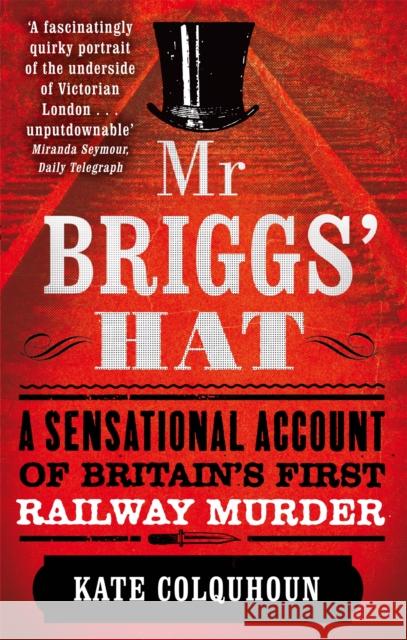 Mr Briggs' Hat: A Sensational Account of Britain's First Railway Murder