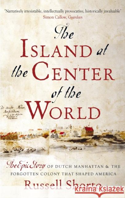 The Island at the Center of the World: The Epic Story of Dutch Manhattan and the Forgotten Colony that Shaped America