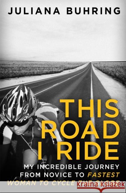 This Road I Ride: My incredible journey from novice to fastest woman to cycle the globe