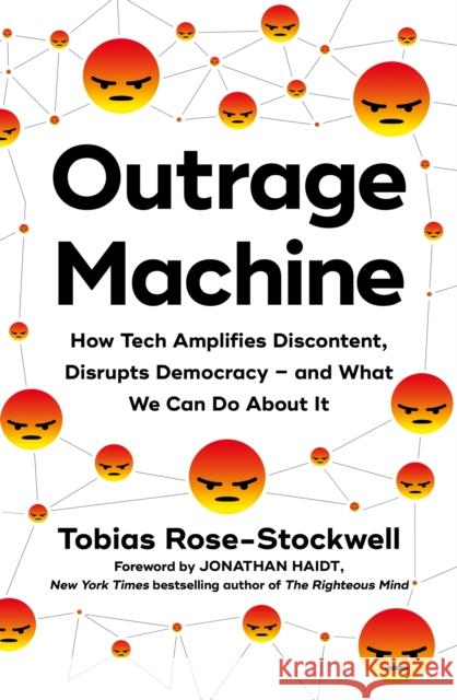 Outrage Machine: How Tech Amplifies Discontent, Disrupts Democracy – and What We Can Do About It