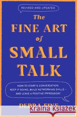 The Fine Art Of Small Talk: How to Start a Conversation, Keep It Going, Build Networking Skills – and Leave a Positive Impression!