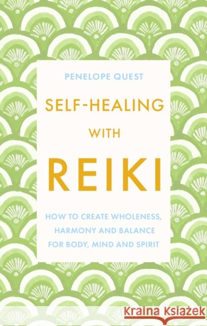 Self-Healing With Reiki: How to create wholeness, harmony and balance for body, mind and spirit