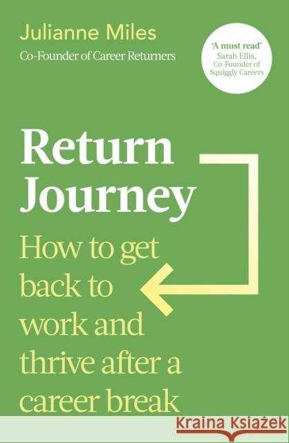 Return Journey: How to get back to work and thrive after a career break