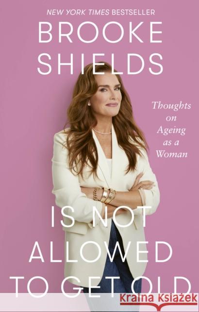 Brooke Shields is Not Allowed to Get Old: Thoughts on ageing as a woman