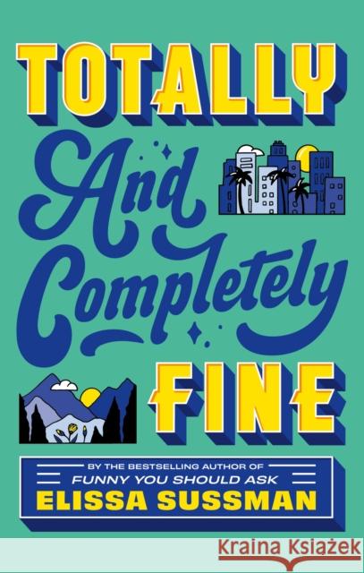 Totally and Completely Fine: return to the world of FUNNY YOU SHOULD ASK with this emotional second-chance romance
