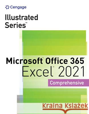 Illustrated Series? Collection, Microsoft? Office 365? & Excel? 2021 Comprehensive