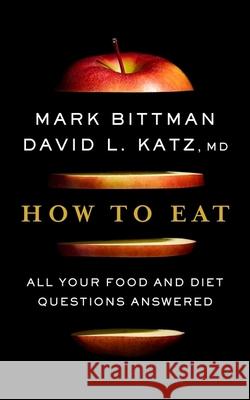 How to Eat: All Your Food and Diet Questions Answered: A Food Science Nutrition Weight Loss Book