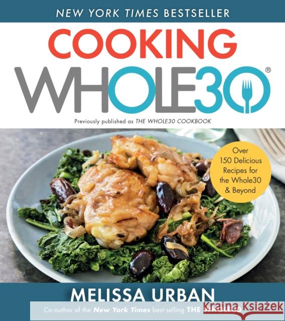 Cooking Whole30: Over 150 Delicious Recipes for the Whole30 & Beyond