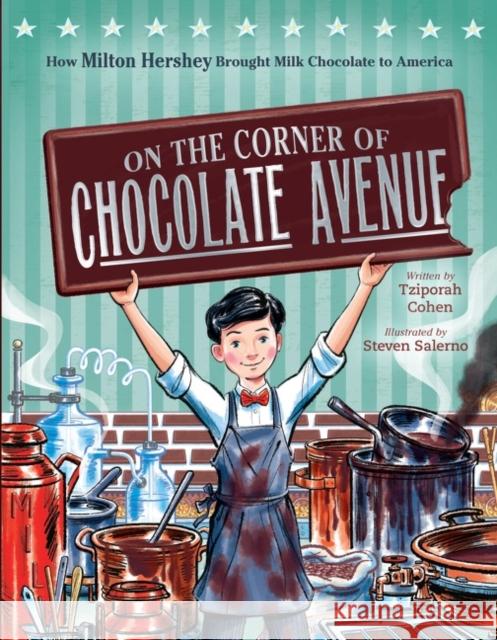 On the Corner of Chocolate Avenue: How Milton Hershey Brought Milk Chocolate to America