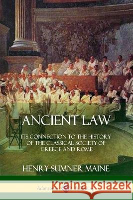 Ancient Law: Its Connection to the History of the Classical Society of Greece and Rome