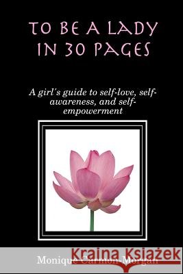 To Be A Lady In 30 Pages; A girl's guide to self-love, self-awareness, and self empowerment
