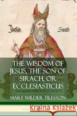 The Wisdom of Jesus, the Son of Sirach, or Ecclesiasticus