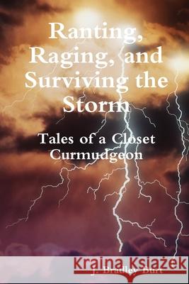 Ranting, Raging and Surviving the Storm: Tales of a Closet Curmudgeon