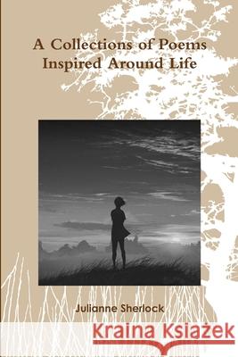 A Collections of Poems Inspired Around Life