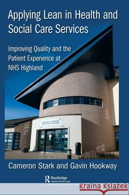 Applying Lean in Health and Social Care Services: Improving Quality and the Patient Experience at Nhs Highland