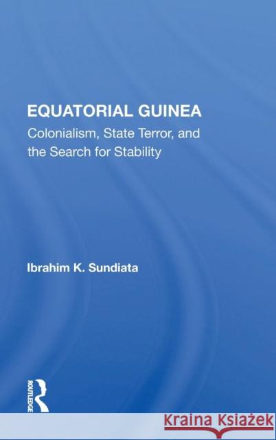 Equatorial Guinea: Colonialism, State Terror, and the Search for Stability