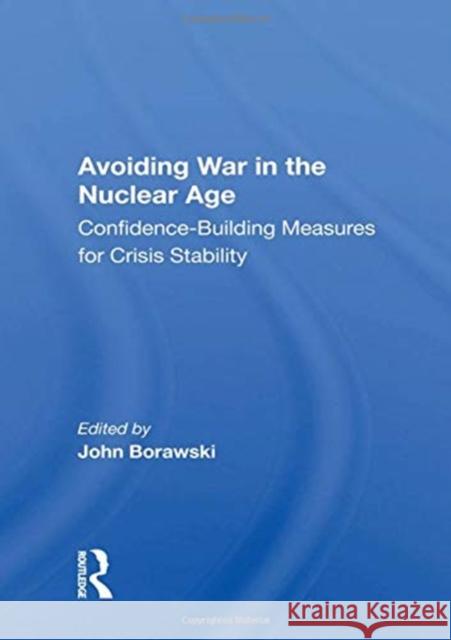 Avoiding War in the Nuclear Age: Confidence-Building Measures for Crisis Stability