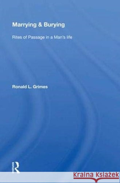 Marrying & Burying: Rites of Passage in a Man's Life