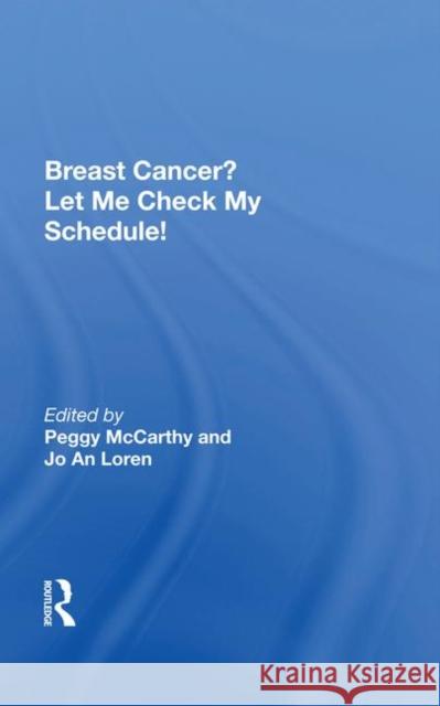 Breast Cancer? Let Me Check My Schedule!: Ten Remarkable Women Meet the Challenge of Fitting Breast Cancer Into Their Very Busy Lives