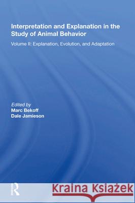 Interpretation and Explanation in the Study of Animal Behavior: Volume I, Interpretation, Intentionality, and Communication