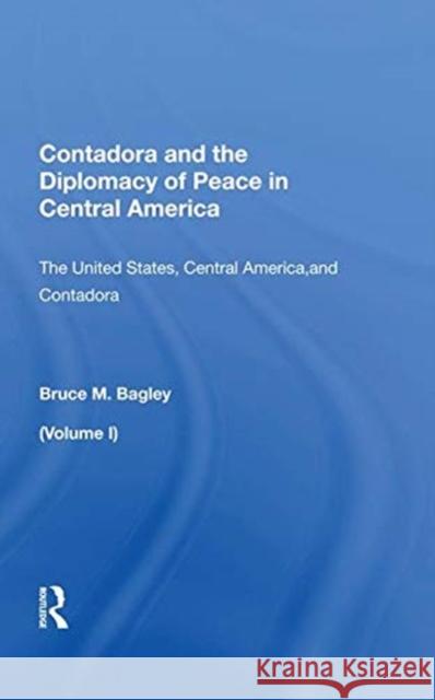 Contadora and the Diplomacy of Peace in Central America: Volume I: The United States, Central America, and Contadora