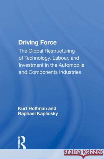 Driving Force: The Global Restructuring of Technology, Labor, and Investment in the Automobile and Components Industry