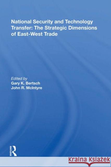 National Security and Technology Transfer: The Strategic Dimensions of East-West Trade: The Strategic Dimensions of East-West Trade