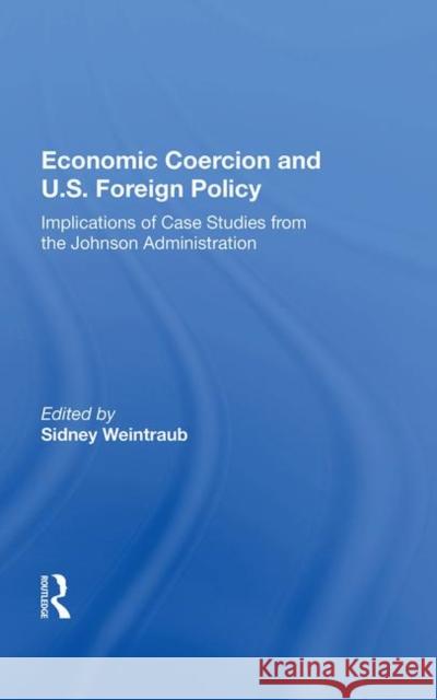 Economic Coercion and U.S. Foreign Policy: Implications of Case Studies from the Johnson Administration