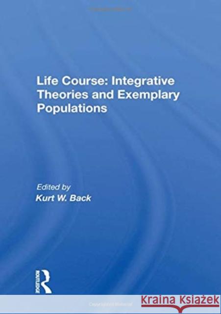 Life Course: Integrative Theories and Exemplary Populations: Integrative Theories and Exemplary Populations