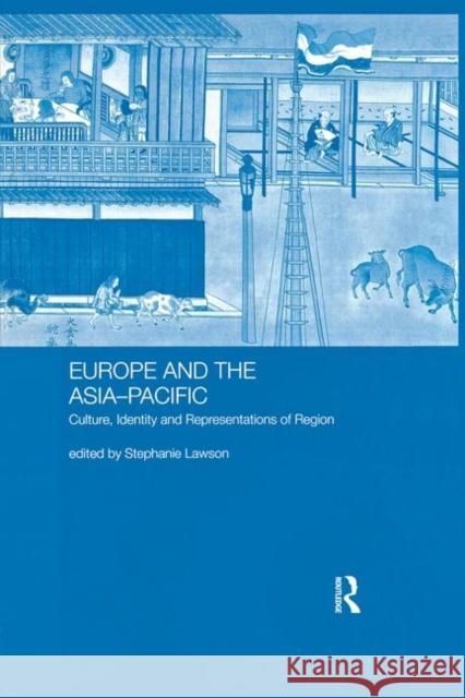 Europe and the Asia-Pacific: Culture, Identity and Representations of Region