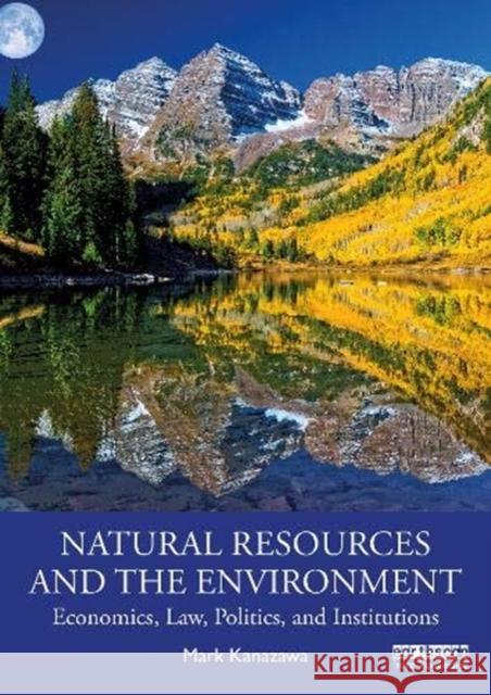 Natural Resources and the Environment: Economics, Law, Politics, and Institutions