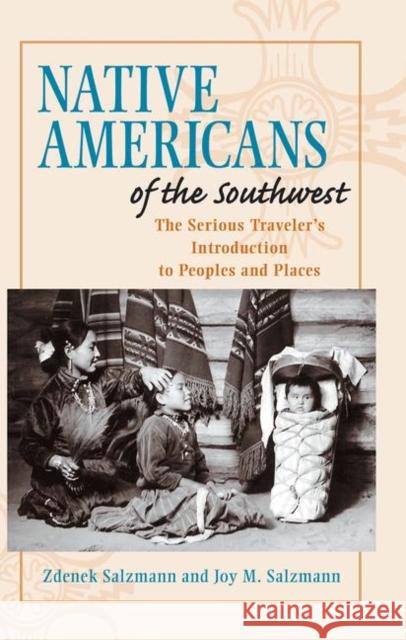 Native Americans of the Southwest: The Serious Traveler's Introduction to Peoples and Places