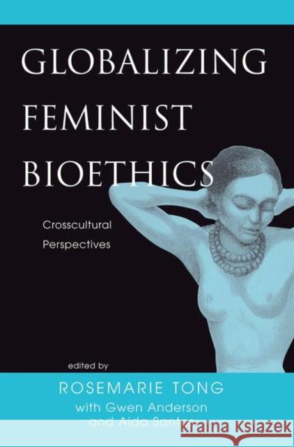 Globalizing Feminist Bioethics: Crosscultural Perspectives