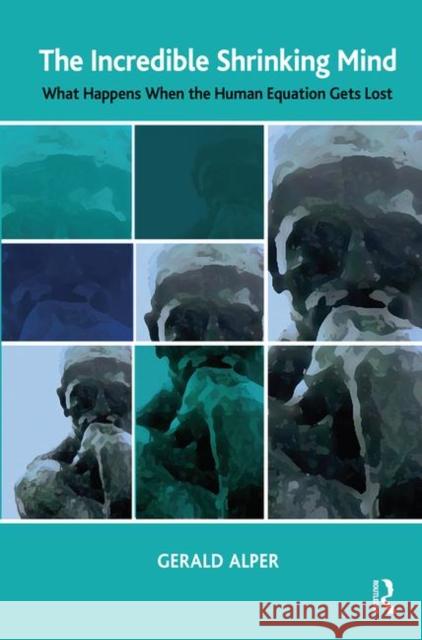 The Incredible Shrinking Mind: What Happens When the Human Equation Gets Lost