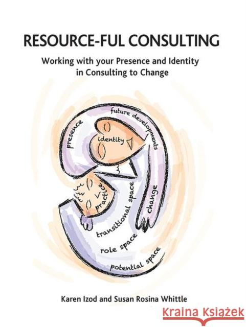 Resource-Ful Consulting: Working with Your Presence and Identity in Consulting to Change