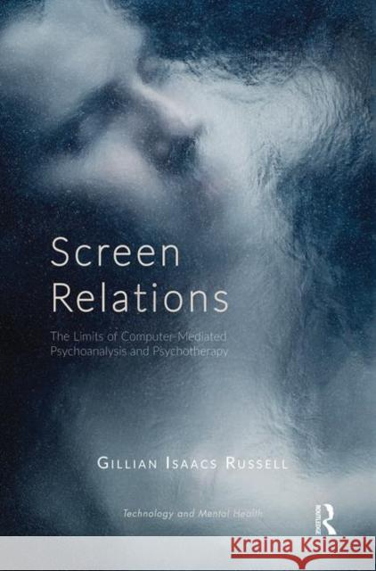 Screen Relations: The Limits of Computer-Mediated Psychoanalysis and Psychotherapy