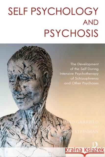 Self Psychology and Psychosis: The Development of the Self During Intensive Psychotherapy of Schizophrenia and Other Psychoses