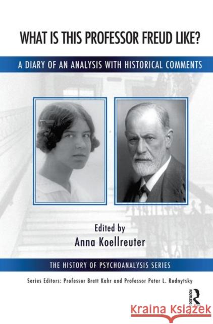 What Is This Professor Freud Like?: A Diary of an Analysis with Historical Comments