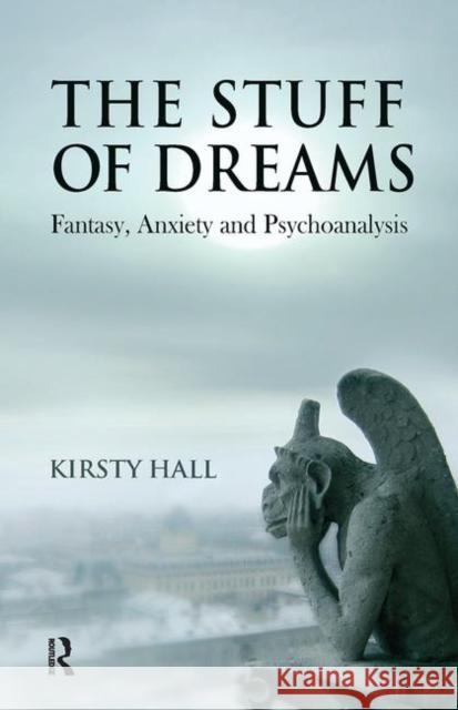 The Stuff of Dreams: Anxiety, Fantasy, and Psychoanalysis