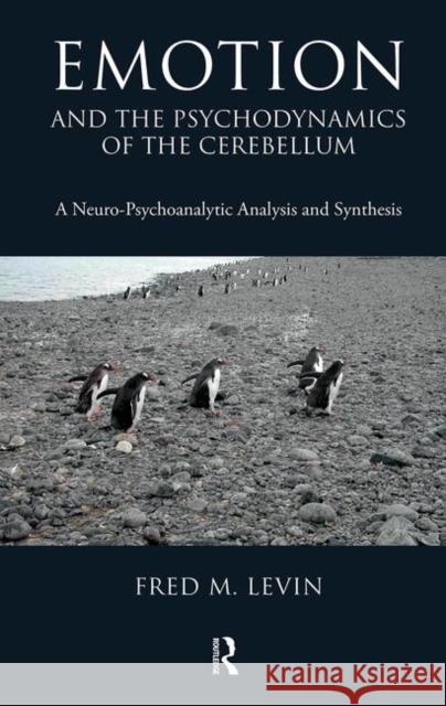 Emotion and the Psychodynamics of the Cerebellum: A Neuro-Psychoanalytic Analysis and Synthesis