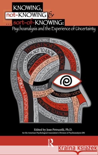 Knowing, Not-Knowing and Sort-Of-Knowing: Psychoanalysis and the Experience of Uncertainty