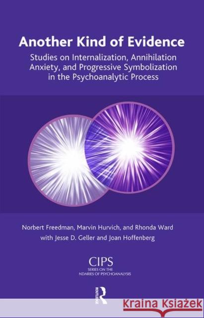 Another Kind of Evidence: Studies on Internalization, Annihilation Anxiety, and Progressive Symbolization in the Psychoanalytic Process