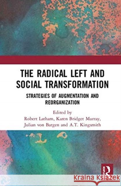 The Radical Left and Social Transformation: Strategies of Augmentation and Reorganization